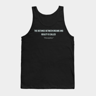 The distance between dreams and reality is called "Discipline" Tank Top